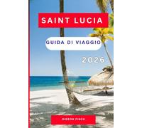 SAINT LUCIA GUIDA DI VIAGGIO 2026: Itinerari Insider, Spiagge per la luna di miele, Dove alloggiare, Viaggi in famiglia e avventurosi per chi viaggia per la prima volta