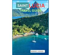Saint Lucia Travel Guide: Preparing for a Journey of Discovery and Serenity