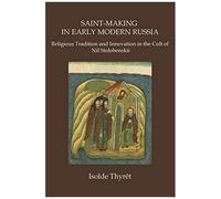 Saint-Making In Early Modern Russia: Religious Tradition And Innovation In The Cult Of Nil Stolobenskii