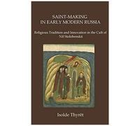Saint-Making In Early Modern Russia: Religious Tradition And Innovation In The Cult Of Nil Stolobenskii