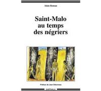 Saint-Malo au temps des négriers Alain Roman (Auteur)