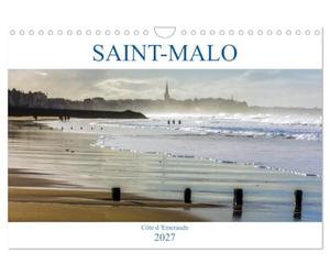 SAINT-MALO, Côte d'Emeraude (Calendrier mural 2027 DIN A4 vertical), CALVENDO calendrier mensuel: Saint-Malo, la cité corsaire, berceau de François-René Chateaubriand et de Jacques Cartier