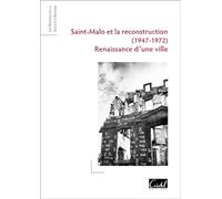 Saint-Malo et la Reconstruction (1947-1972) Renaissance d'une ville - Jean-Guillaume Lebrun - Cristel Eds - broché - Essai