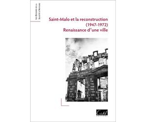 Saint-Malo et la Reconstruction (1947-1972) Renaissance d'une ville - Jean-Guillaume Lebrun - Cristel Eds - broché - Essai