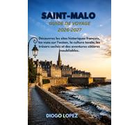 SAINT-MALO GUIDE DE VOYAGE 2026-2027: Découvrez les sites historiques français, les vues sur l'océan, la culture locale, les trésors cachés et des aventures côtières inoubliables.