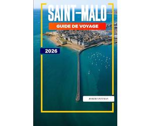 SAINT-MALO GUIDE DE VOYAGE 2026: Explorez les îles à marée, les musées maritimes et les restaurants de fruits de mer dans le nord-ouest de la France