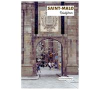 Saint-Malo Reiseführer: Entdecken Sie die bretonische Mauerstadt: Top-Attraktionen, Restaurants in Intra-Muros, Stadtmauer, Strände, Inseln und Tagesausflüge