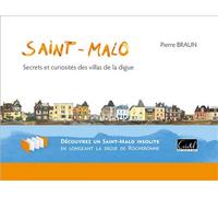 Braun, Pierre - Saint-Malo. Secrets et curiosités des villas de la digue