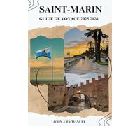 SAINT-MARIN GUIDE DE VOYAGE 2025 2026: Principales attractions, excursions d'une journée au départ de l'Italie, cartes locales, trésors cachés, conseils budgétaires et choses à faire toute l'année