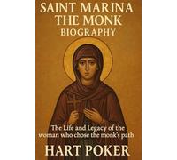 SAINT MARINA THE MONK BIOGRAPHY: The Life and Legacy Of the Woman Who Chose the Monk's Path