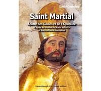 Saint Martial, Apôtre Des Gaules Et De L'aquitaine - D'après Les Visions De Maria Valtorta Et Les Traditions Limousines