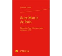 Saint-Martin de Paris Pérennité d'une église provisoire édifiée en 1855 - Jean-Marc Leblanc - Classiques Garnier - relié - Essai
