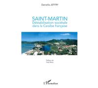 Saint-Martin Déstabilisation sociétale dans la Caraïbe française - Daniella Jeffry - L'harmattan - broché - Essai