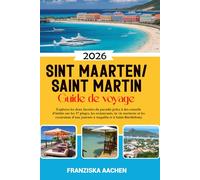 Saint-Martin/ Saint Martin Guide de voyage: Explorez les deux facettes du paradis grâce à des conseils d'initiés sur les 37 plages, les restaurants, ... journée à Anguilla et à Saint-Barthélemy.