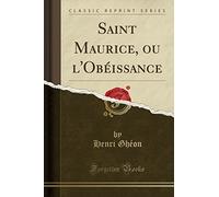 Saint Maurice, Ou l'Obéissance (Classic Reprint)