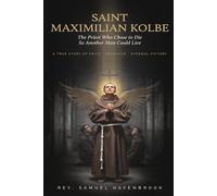 Saint Maximilian Kolbe: The Priest Who Chose to Die So Another Man Could Live