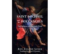Saint Michael and the Holy Angels: Their Relations with the Visible World