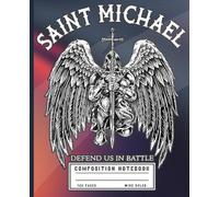 Saint Michael Defend Us in Battle Composition Journal: Dark Gothic Archangel Warrior Lined Notebook for Christian Catholics, Spiritual Protection Prayer Diary for Men and Teens