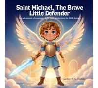 Saint Michael, The Brave Little Defender: An adventure of courage, light, and protection for little heroes