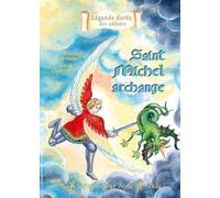 SAINT MICHEL ARCHANGE. LE PROTECTEUR DE LA FRANCE (LÉGENDE DORÉE DES ENFANTS)