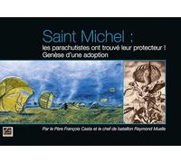 Saint michel, les parachutistes ont trouve leur protecteur ! : genese d'une adoption