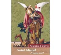 Saint-Michel, protégez-moi !: Neuvaine & prières