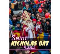 Saint Nicholas Day Photobook: 40 High Resolution Pictures Of Feast Of Saint Nicholas For All Ages To Decor Rooms The Perfect Gifts For Christmas, Special Day White Elephants Gifts