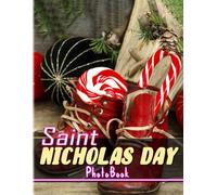 Saint Nicholas Day Photobook: 40 High Resolution Pictures Of Feast Of Saint Nicholas For All Ages To Decor Rooms The Perfect Gifts For Christmas, Special Day White Elephants Gifts