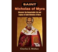 Saint Nicholas of Myra: Discover the Remarkable Life and Legacy of Saint Nicholas of Myra