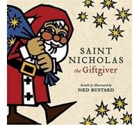 Saint Nicholas the Giftgiver The History and Legends of the Real Santa Claus by Ned Bustard Ned Bustard (Auteur)