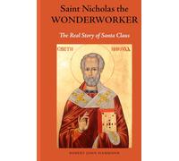 Saint Nicholas The Wonderworker: The Real Story of Santa Claus