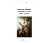 Saint Nicolas, le boucher et les trois petits enfants: Biographie d'une légende