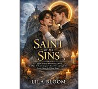 Saint of My Sins: At a Cliffside Academy Where Purity is Power, He Fell for the “Saint” Assigned to Break Him-and Taught Him How to Choose Sin Without Shame