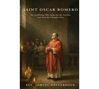 SAINT OSCAR ROMERO: The Archbishop Who Spoke for the Voiceless and Paid the Ultimate Price