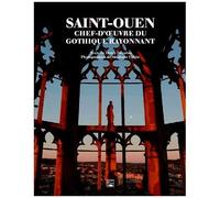 Saint-Ouen - Chef-D'oeuvre Du Gothique Rayonnant