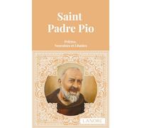 Saint Padre Pio - Prières, Neuvaines Et Litanies