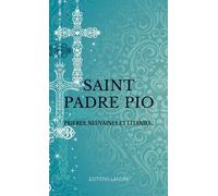 Saint padre Pio: Prières, neuvaines et litanies...