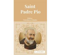Saint Padre Pio - Prières, Neuvaines et Litanies - Ana Dos Santos - Lanore - broché - Essai