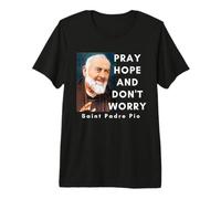 Saint Padre Pio, priez, espérez et ne Vous inquiétez Pas, chrétien catholique T-Shirt Haut de Gamme