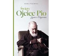 Saint Padre Pio. Vie et Rosaire Maria Wacholc