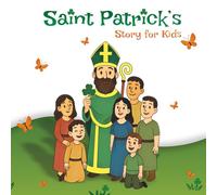 Saint Patrick: A beautiful little story about the life and miracles of St Patrick for kids