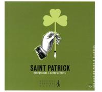 Saint Patrick : Confessions et autres écrits