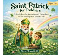 Saint Patrick for toddlers: A Gent introduction to Ireland's patron Saint and the Meaning of St. Patrick's Day