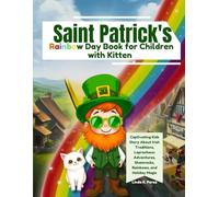 Saint Patrick’s Rainbow Day Book for Children with Kitten: Captivating Kids Story About Irish Traditions, Leprechaun Adventures, Shamrocks, Rainbows, and Holiday Magic
