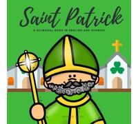Saint Patrick: The Story Of Saint Patrick - San Patricio - A Bilingual Book In English And Spanish (Around The World By Magic Spells For Teachers Llc)