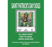 Saint Patrick's Day Dogs 30 Large Print Easy To Read Word Searches For Seniors, Adults, Teens and Older Children: Heartwarming Puppy Love Word Seek Hunts For Saint Patrick's Day