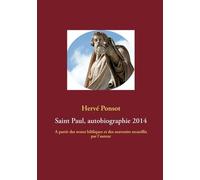 Saint Paul, Autobiographie 2014 - A Partir Des Textes Bibliques Et Des Souvenirs Recueillis Par L'auteur