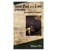 Saint Paul De La Croix Prédicateur - Le Fondateur Et L'apôtre