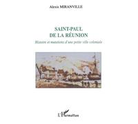 Saint-paul de la réunion Histoire et mutations d'une petite ville coloniale - Alexis Miranville - L'harmattan - broché - Etude
