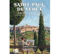 Saint-Paul de Vence : L'Écho des Siècles: Une promenade au fil du temps à travers l'histoire et les reconstitutions inédites